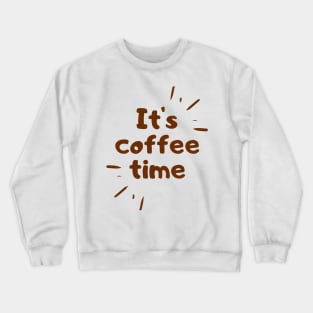 its coffee time good morning quote Crewneck Sweatshirt